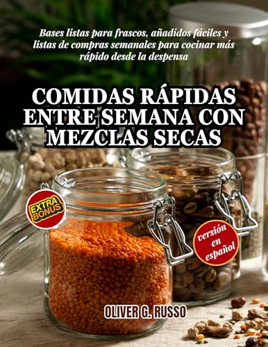 Comidas Rápidas entre Semana con Mezclas Secas: Bases listas para frascos, añadidos fáciles y listas de compras semanales para cocinar más rápido desde ... di Mix Fai-da-Te per la Dispensa nº 1)