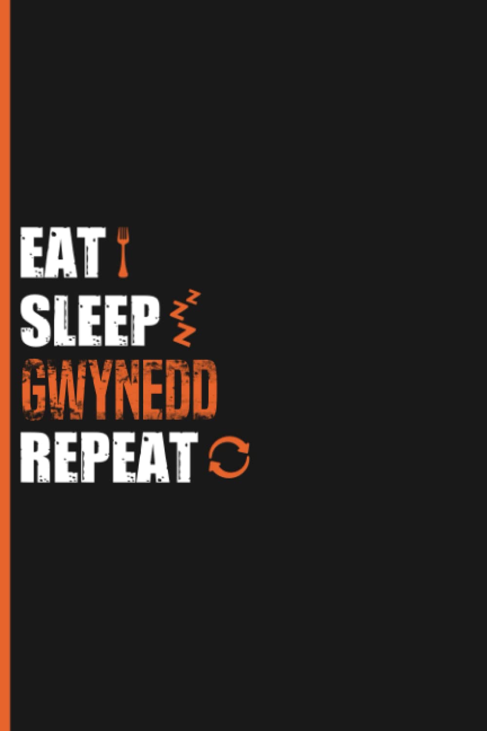 Eat Sleep Gwynedd Repeat: Personalized Gwynedd Journal Notebook Gift for Family and Friends From Gwynedd, Gwynedd Notebook Journal Diary, 6x9 A5 Lined ... Personalized Funny Birthday Gift for Gwynedd