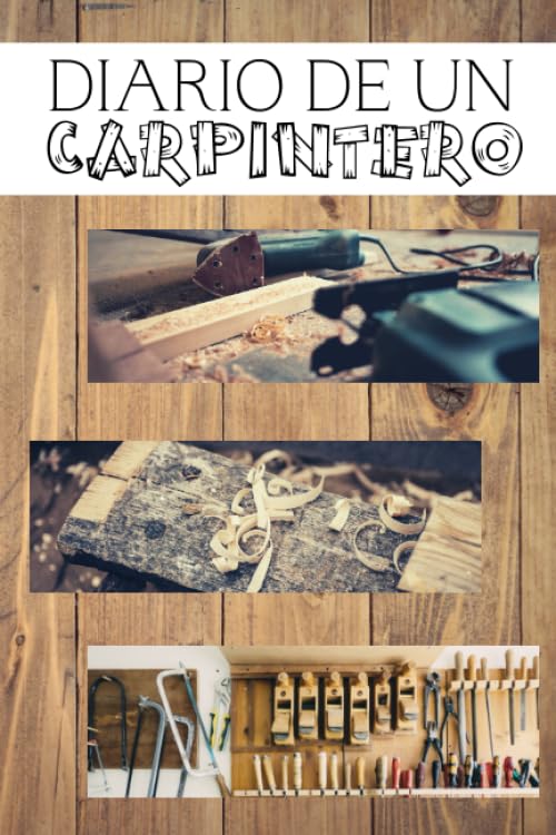 Diario de un Carpintero: Registra y Ordena todos tus Proyectos de Carpintería - Formato 16 x 23 cm con 154 Páginas - Cuaderno Original para Carpinteros de todo Nivel