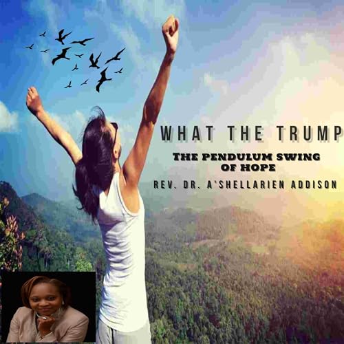 What the Trump? (By Dr. A'Shellarien Addison) episode artwork
