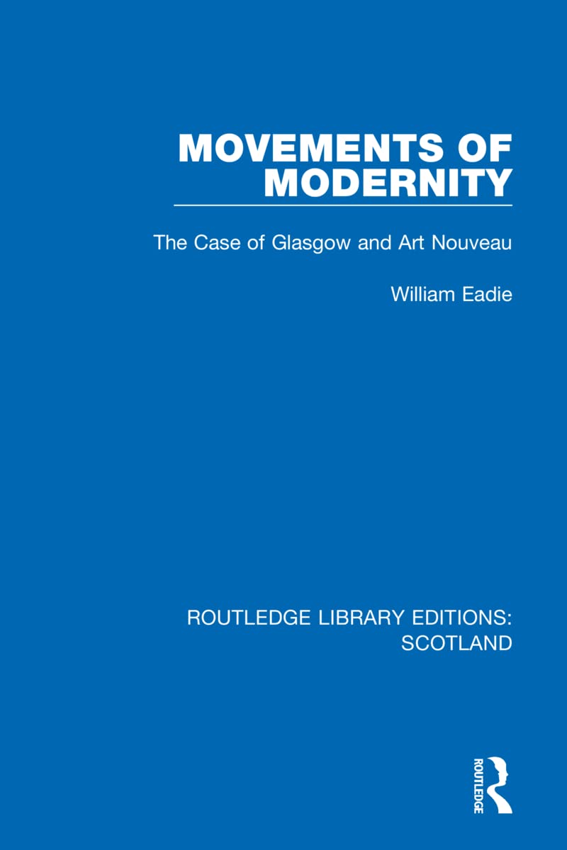 Movements of Modernity: The Case of Glasgow and Art Nouveau (Routledge Library Editions: Scotland)