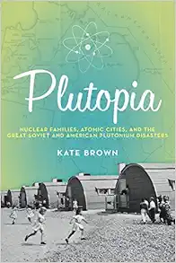 Plutopia: Nuclear Families, Atomic Cities, and the Great Soviet and American Plutonium Disasters book cover