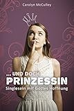  Ungeküsst und doch Prinzessin: Singlesein mit Gottes Hoffnung