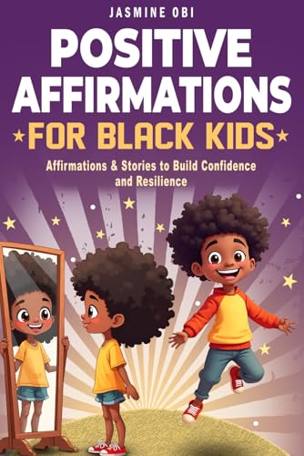 Positive Affirmations for Black Kids: Empowering Affirmations and Inspiring Stories