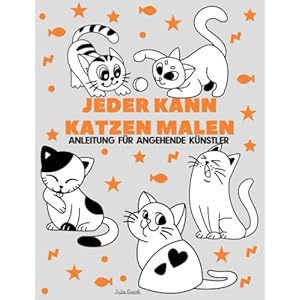 Jeder kann Katzen malen: Einfache Schritt-für-Schritt-Anleitung zum Zeichnen für Kinder, Jugendliche und Anfänger. Wie man Katzen zeichnen lernt (Anleitung für angehende Künstler) Taschenbuch – Großdruck, 28. Oktober 2021