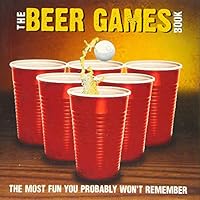 Beer Games: The Most Fun You Probably Won't Remember 141624543X Book Cover