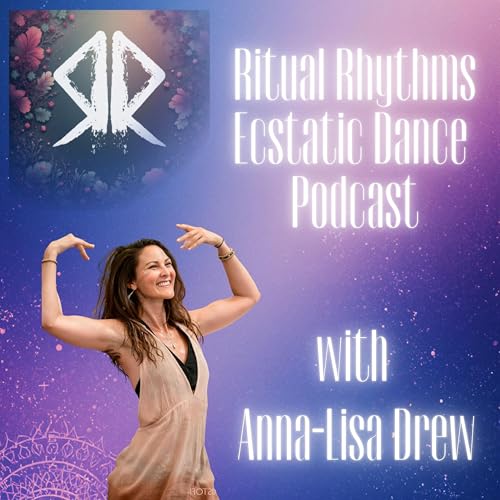 Ritual Rhythms Ecstatic Dance Podcast with Anna Lisa Drew of Ecstatic Dance Brighton & Avalon Dance Odyssey!