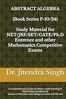 Abstract Algebra: Book Series P-10/24 (Mastering Mathematics: Study Material of Mathematics for NET/JRF/SET/GATE /Ph.D. Entrance and other competitive Exams) B0F5NY7MSX Book Cover