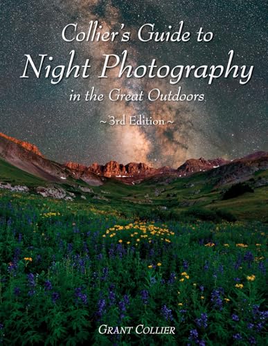 Collier's Guide to Night Photography in the Great Outdoors - 3rd Edition