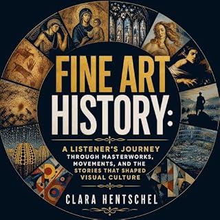 Fine Art History: A Listener&rsquo;s Journey Through Masterworks, Movements, and the Stories That Shaped Visual Culture cover