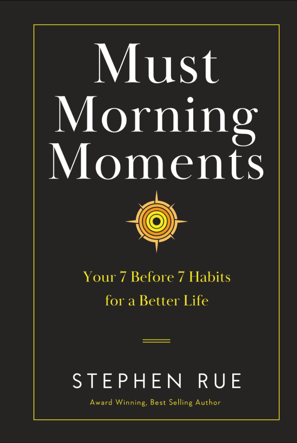 Must Morning Moments: Your 7 Before 7 Habits for a Better Life (Must Book Personal Development Series)