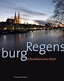 Regensburg: Lebenslinien einer Stadt (Regensburg - UNESCO Weltkulturerbe)