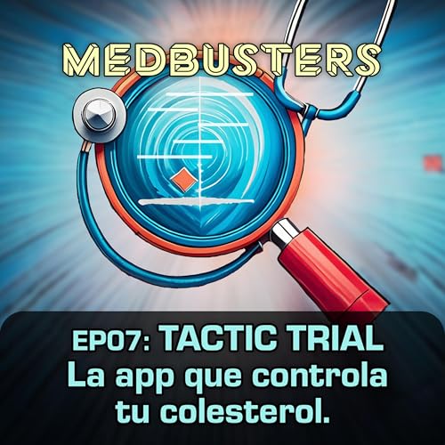 Medbusters | EP07: TACTIC TRIAL. La app que controla tu colesterol.