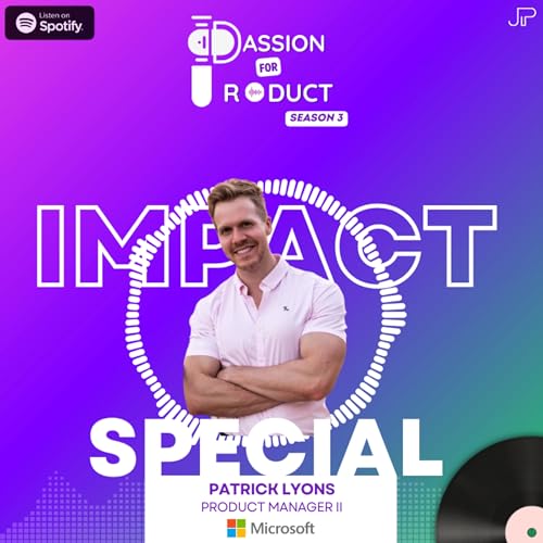 Passion for Product Impact Special 2: Finding Balance in Product, Tech, & Fitness with Patrick Lyons