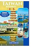 TAIWAN REISEFÜHRER 2025: Wichtige Informationen zur Reiseplanung mit Karten, Bildern und aktuellen Informationenwie ein Einheimischer für Erstbesucher