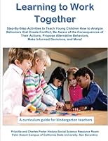 Learning to Work Together: Step-By-Step Activities to Teach Young Children How to Analyze Behaviors that Create Conflict, Be Aware of the Consequences ... Activities for Kindergarten Teachers) 1539167364 Book Cover