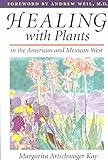  [Healing with Plants in the American and Mexican West] (By: Margarita Artschwager Kay) [published: August, 1996]