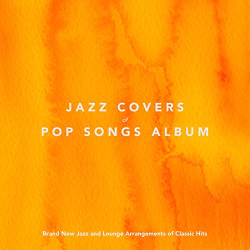 Jazz Covers of Pop Songs Album Brand New Jazz and Lounge
