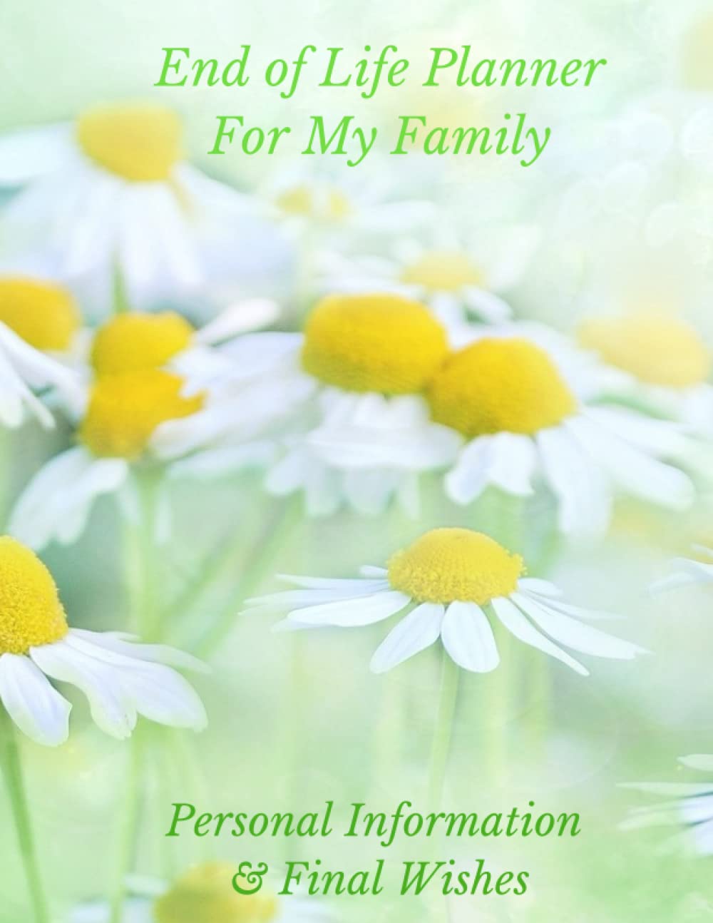 End of Life Planner For My Family: Important Personal Information & My Final Wishes