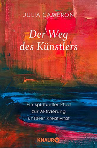 Der Weg des Künstlers. Ein spiritueller Pfad zur Aktivierung unserer Kreativität