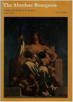 Hardcover The Absolute Bourgeois: Artists and Politics in France, 1848-1851 Book