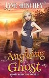 Anything Ghost: A Paranormal Cozy Mystery Romance (Ghost Detective Book 12)