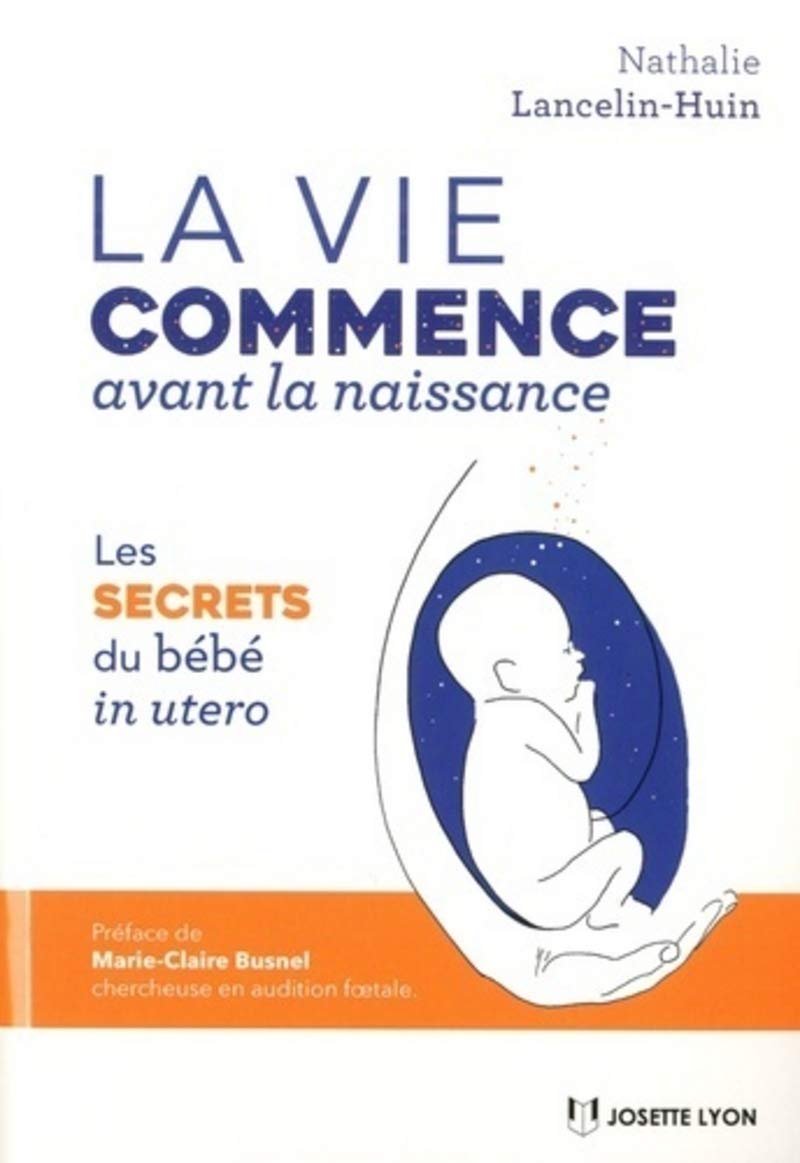 La vie commence avant la naissance: Les secrets du bébé in utero