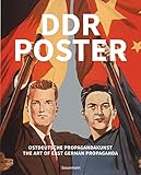 DDR Poster. 130 Propagandabilder, Werbe- und künstlerische Plakate von den 40er- bis Ende der 80er-Jahre illustrieren die Geschichte des Kalten ... / The Art of East German Propaganda - David Heather Übersetzer: Mechthild Barth 