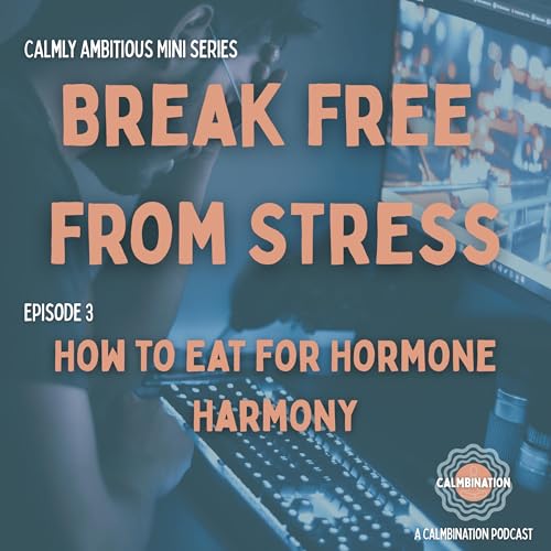Break Free From Stress: How to Eat for Hormone Harmony