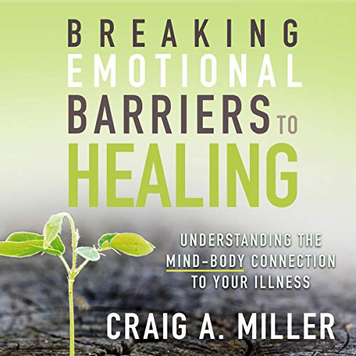 Breaking Emotional Barriers to Healing by Craig A. Miller episode artwork