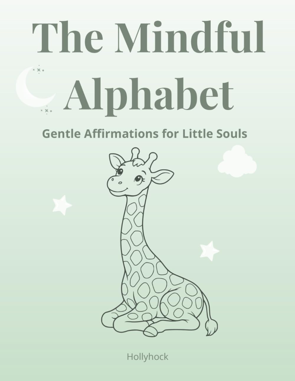 The Mindful Alphabet: Gentle Affirmations For Little Souls / A Mindful Coloring Book for Kids
