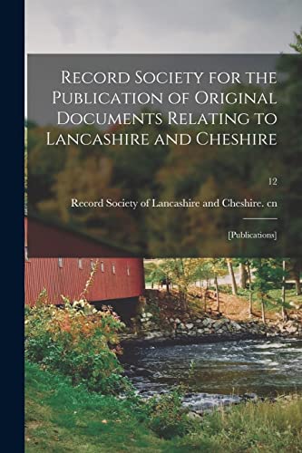 Record Society for the Publication of Original Documents Relating to Lancashire and Cheshire: [publications]; 12