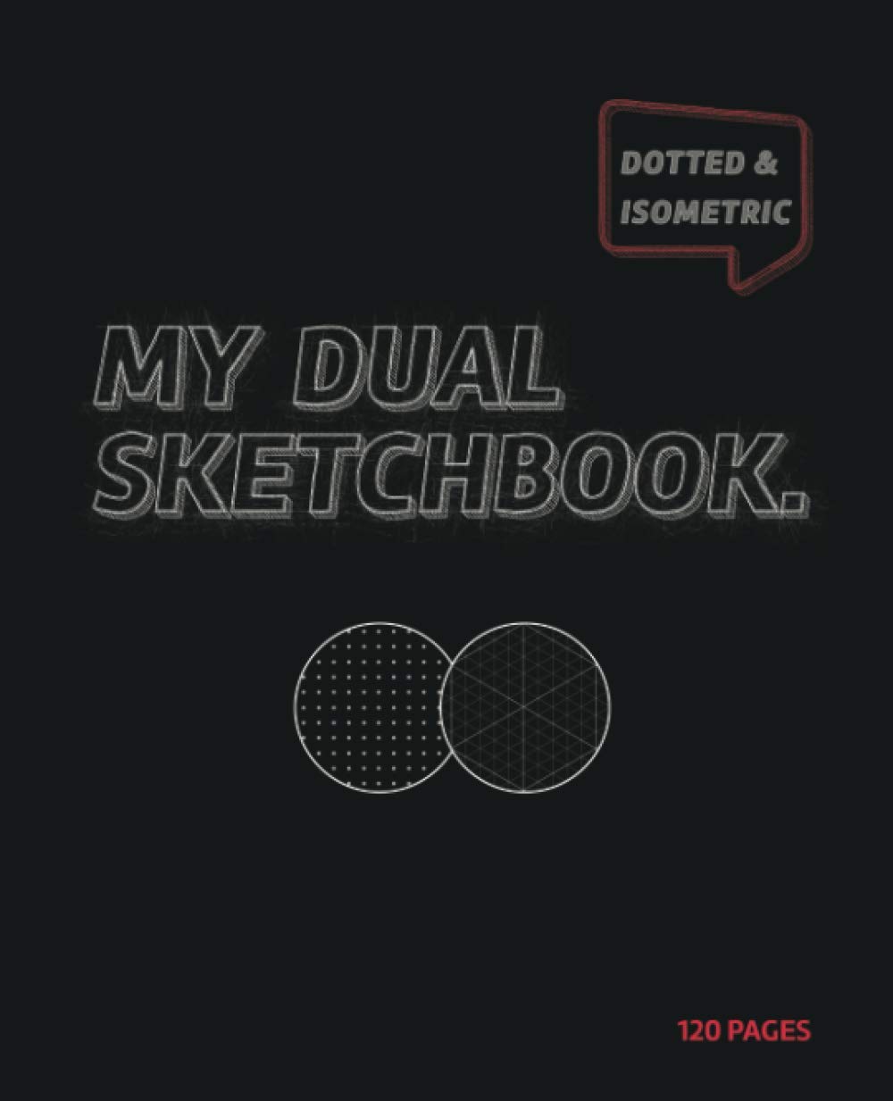 My dual sketchbook. (Dotted & Isometric): Transparent dotted pages and isometric grids for sketching, drawing, writing and doodling, for designers and architects.