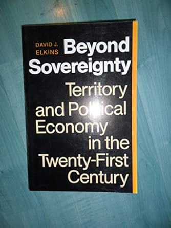 Beyond Sovereignty: Territory and Political Economy in the Twenty-First Century
