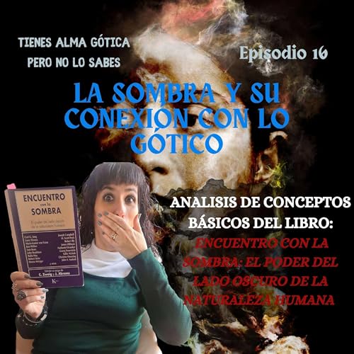 『Tienes alma gótica pero no lo sabes – #16 La sombra y su conexión con lo gótico』のカバーアート