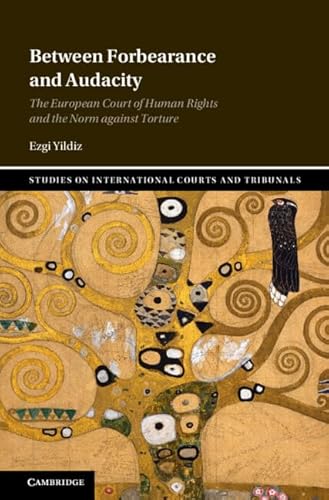 Between Forbearance and Audacity: The European Court of Human Rights and the Norm against Torture (Studies on International Courts and Tribunals)