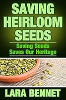 Saving Heirloom Seeds: Saving Seeds Saves Our Heritage 1514215764 Book Cover