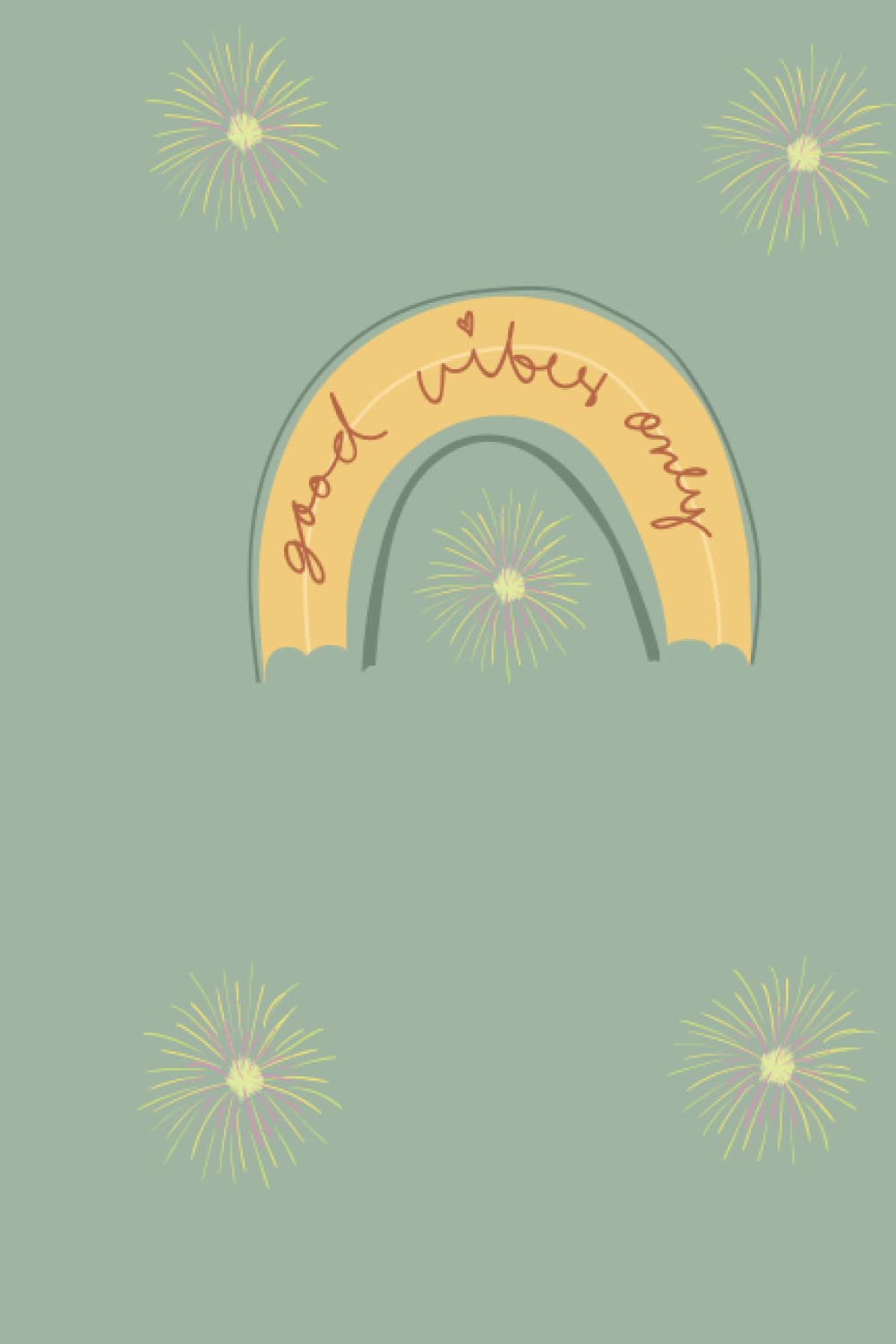 Good Vibes Only: Good vibes only notebook with an organic rainbow and fireworks