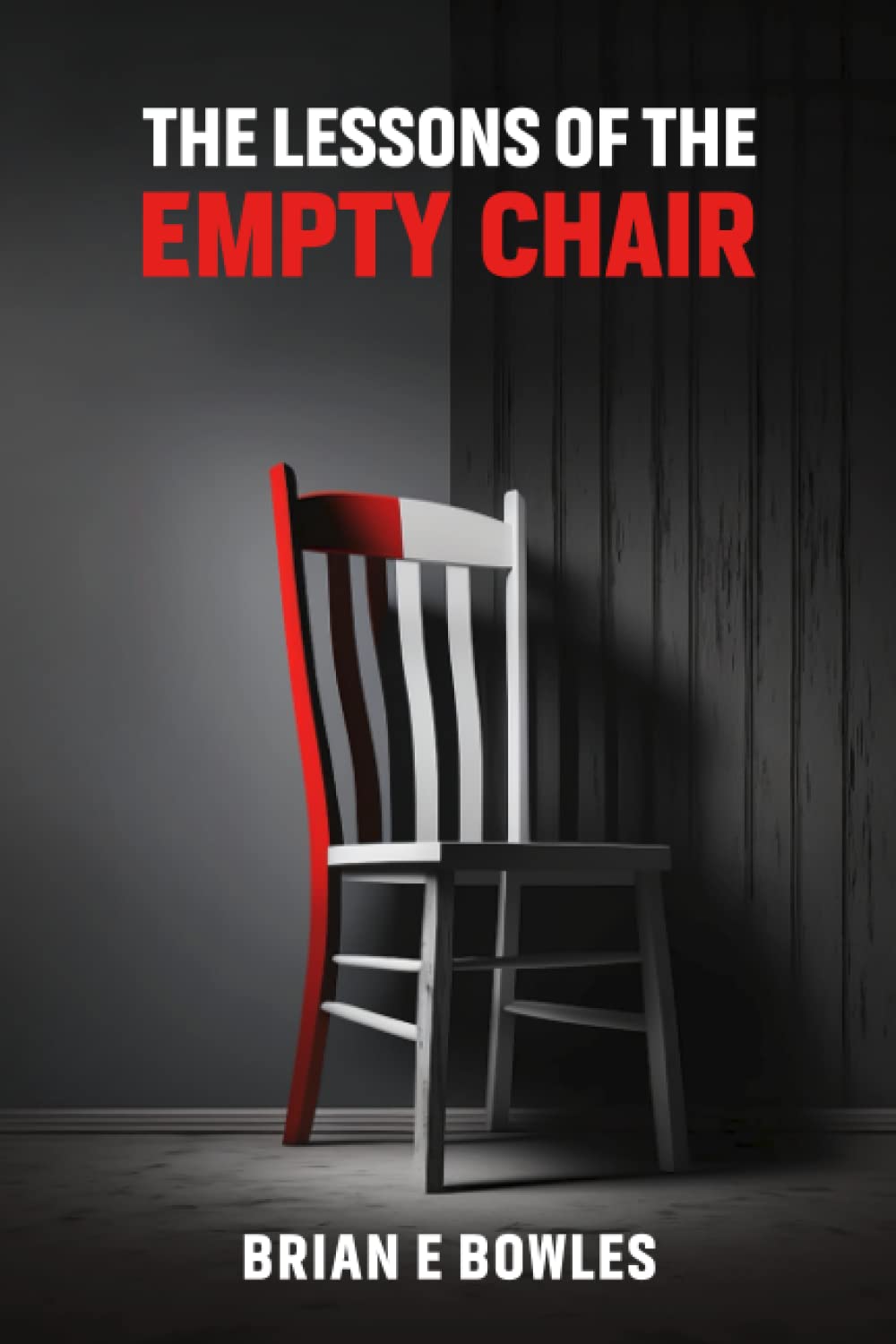 The Lessons of the Empty Chair Bowles, Brian, Brones, John
