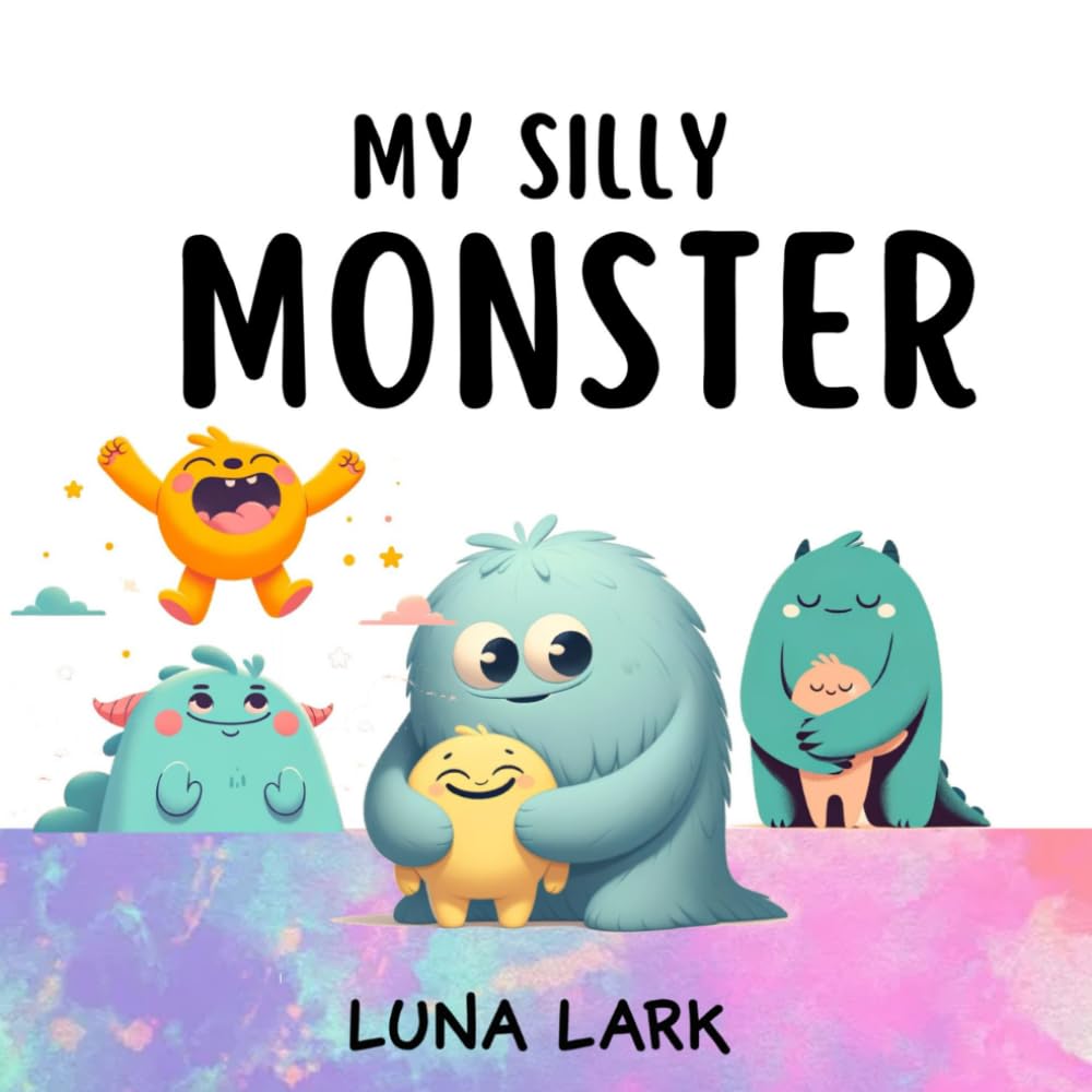 My Silly Monster: Children's Book About Emotions and Feelings: 3 (My Monsters)