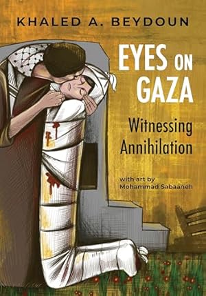 Eyes on Gaza: Witnessing Annihilation