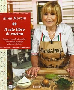 Il mio libro di cucina. I segreti, i trucchi e le migliori ricette della casalinga più amata della tv