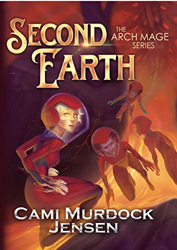 Second Earth: A Clean Teen Fantasy Adventure (Arch Mage Series Book 2) by [Cami Murdock Jensen, Sarah Keele, Adam McLain]
