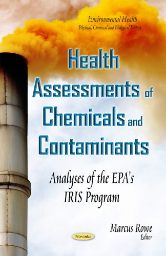 Health Assessments of Chemicals and Contaminants: Analyses of the EPA's IRIS Program (Environmental Health - Physical, Chemical and Biological Factors)