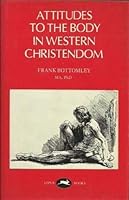 Attitudes to the Body in Western Christendom 0860190323 Book Cover