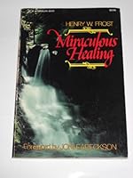 Miraculous healing: A personal testimony and Biblical study 0310382912 Book Cover