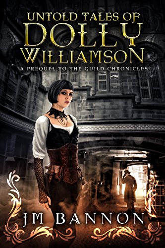Télécharger The Untold Tales of Dolly Williamson: An Occult Steampunk Thriller: Prequel to The Guild Chronicles Livre PDF Gratuit