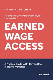 EARNED WAGE ACCESS: A Practical Guide to On-Demand Pay in today’s Workplace