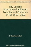 Roy Carlson Inspirational Achiever: Founder and Chairman of TDS 1969 - 2002 B000BUN2I6 Book Cover