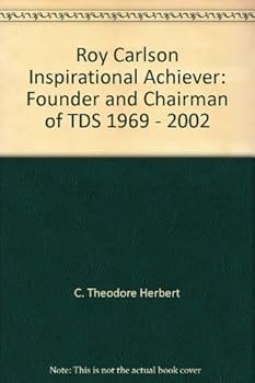 Paperback Roy Carlson Inspirational Achiever: Founder and Chairman of TDS 1969 - 2002 Book